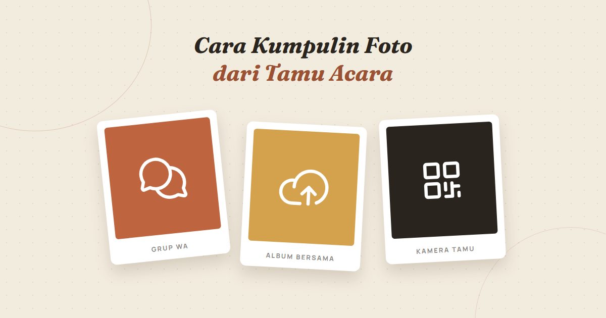 Cara Mengumpulkan Foto dari Tamu Acara: Grup WhatsApp, Album Bersama, atau Kamera Tamu?